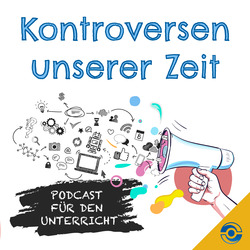 Podcast: Kontroversen unserer Zeit - Der Schulpodcast 